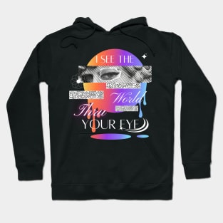 I See The World Thru Your Eye Hoodie